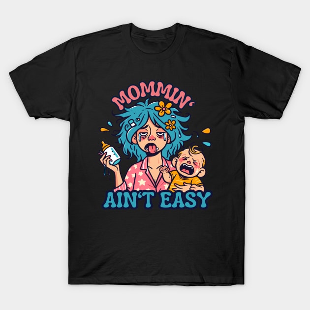 Mommin' Ain't Easy | Funny New Mom Quote | Cute and Funny mama and baby T-Shirt by Nora Liak